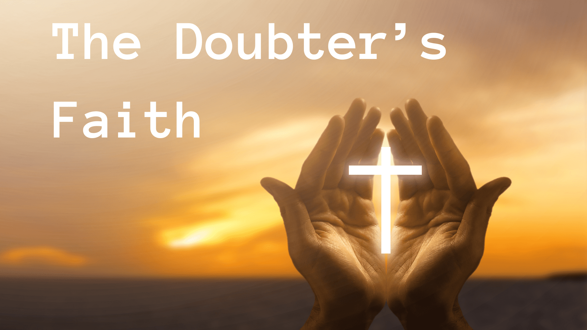 Featured image for “The Doubter’s Faith”