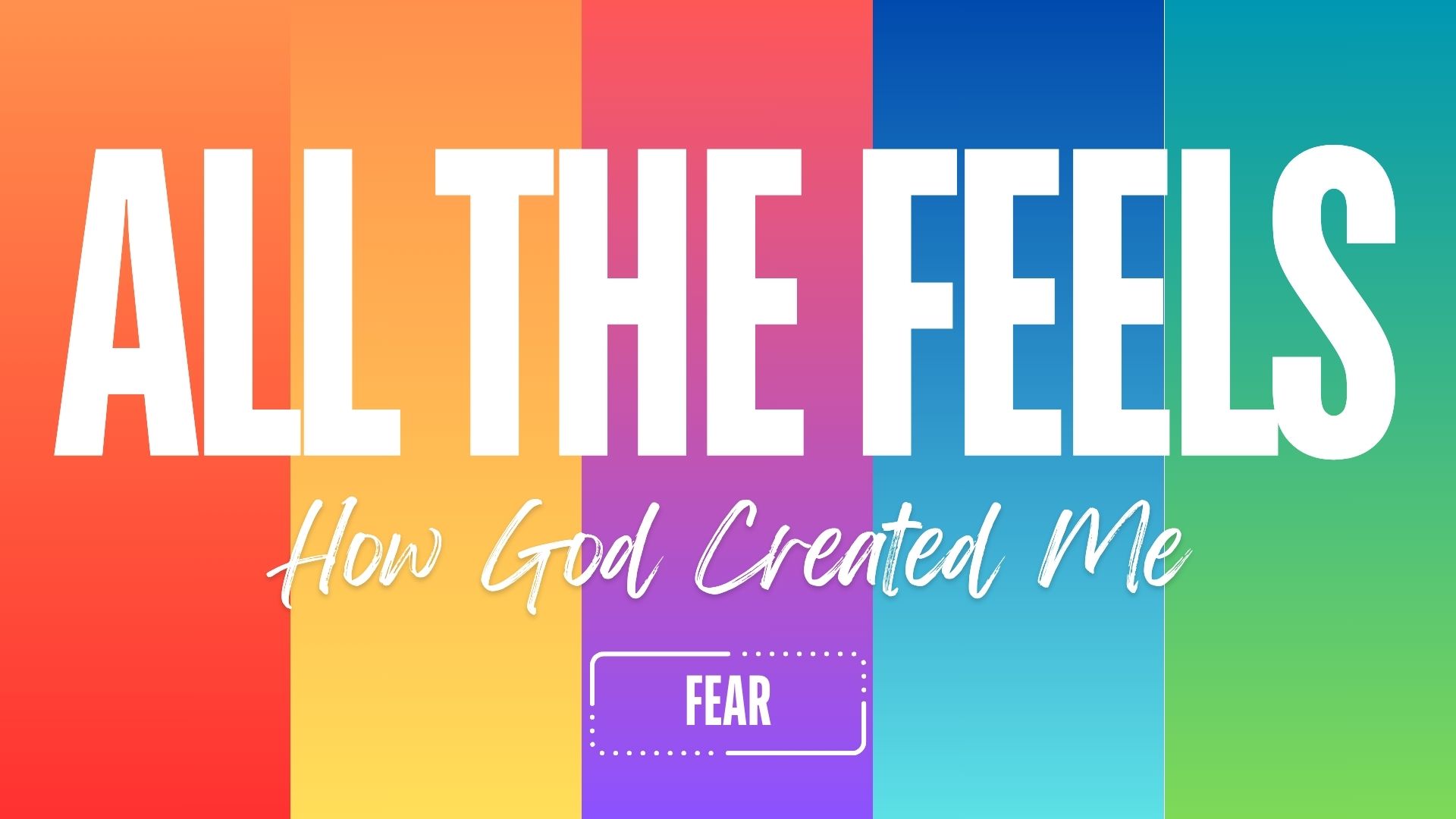 All the Feels: How God Created Me(Fear) » New World United Methodist Church